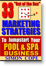 33 Out of the Box Marketing Strategies to JUMP START Your Spa and Pool Business. A book that is crammed full of ideas that are proven and practical to implement.