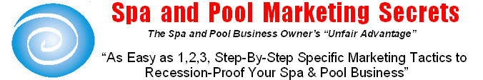 Spa and Pool Marketing Secrets - the Spa Pool Business Owners Unfair Advantage. Specific tactics to recession proof your spa and pool business.